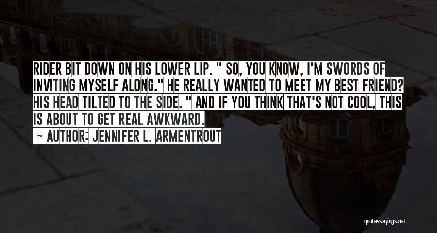 Jennifer L. Armentrout Quotes: Rider Bit Down On His Lower Lip. So, You Know, I'm Swords Of Inviting Myself Along. He Really Wanted To