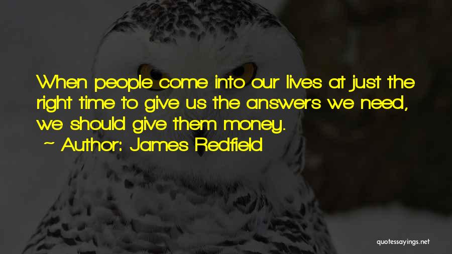 James Redfield Quotes: When People Come Into Our Lives At Just The Right Time To Give Us The Answers We Need, We Should