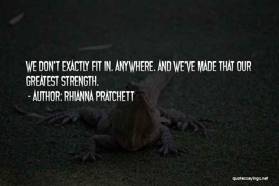 Rhianna Pratchett Quotes: We Don't Exactly Fit In. Anywhere. And We've Made That Our Greatest Strength.