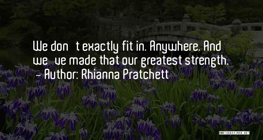 Rhianna Pratchett Quotes: We Don't Exactly Fit In. Anywhere. And We've Made That Our Greatest Strength.