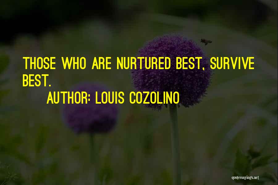 Louis Cozolino Quotes: Those Who Are Nurtured Best, Survive Best.