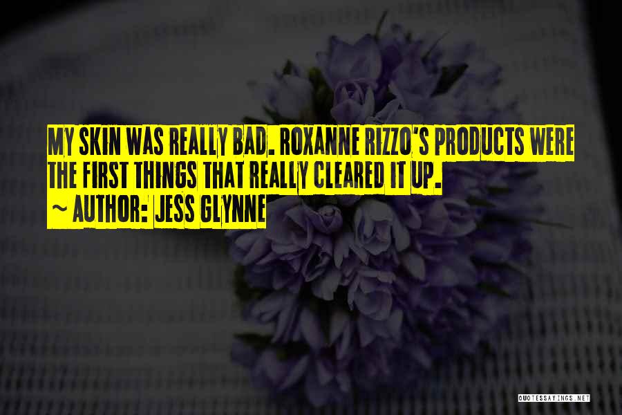 Jess Glynne Quotes: My Skin Was Really Bad. Roxanne Rizzo's Products Were The First Things That Really Cleared It Up.