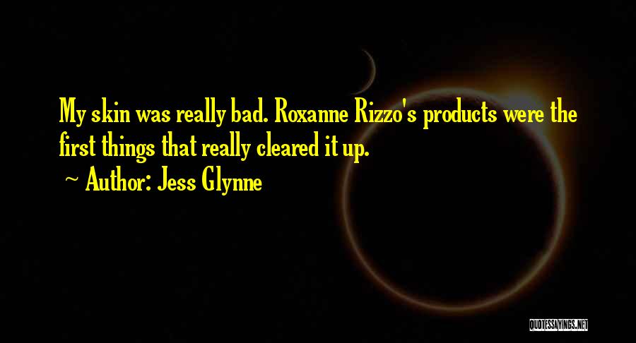 Jess Glynne Quotes: My Skin Was Really Bad. Roxanne Rizzo's Products Were The First Things That Really Cleared It Up.
