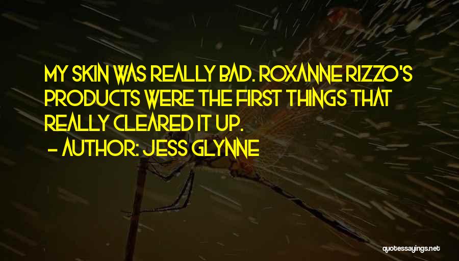 Jess Glynne Quotes: My Skin Was Really Bad. Roxanne Rizzo's Products Were The First Things That Really Cleared It Up.