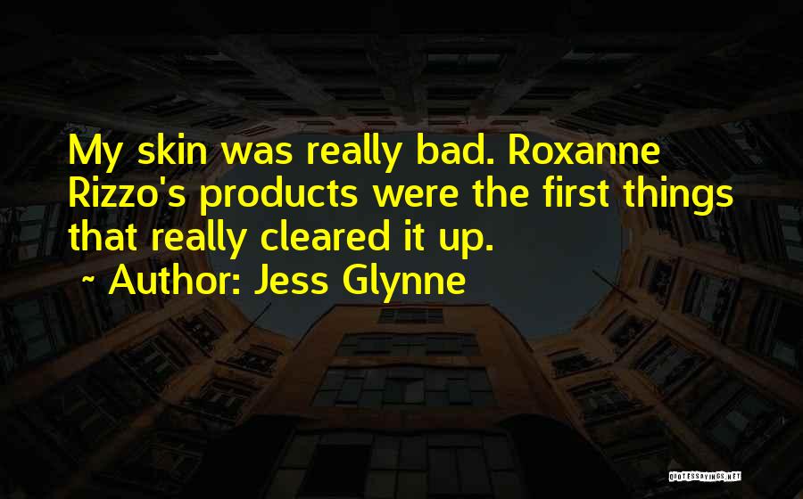 Jess Glynne Quotes: My Skin Was Really Bad. Roxanne Rizzo's Products Were The First Things That Really Cleared It Up.