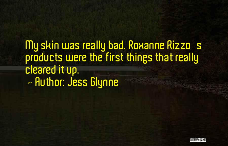 Jess Glynne Quotes: My Skin Was Really Bad. Roxanne Rizzo's Products Were The First Things That Really Cleared It Up.