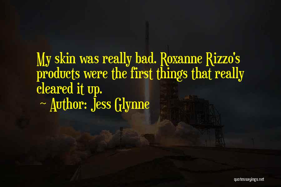 Jess Glynne Quotes: My Skin Was Really Bad. Roxanne Rizzo's Products Were The First Things That Really Cleared It Up.