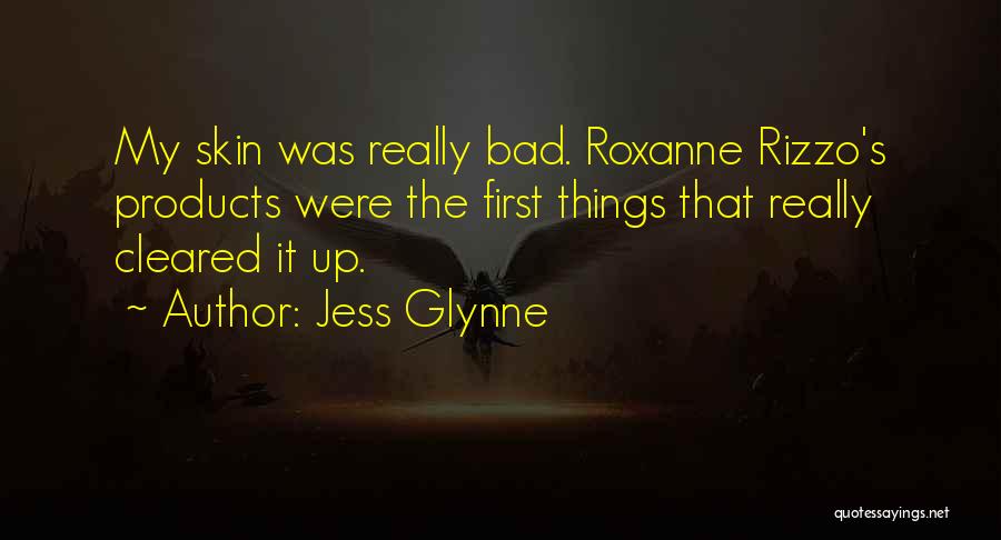 Jess Glynne Quotes: My Skin Was Really Bad. Roxanne Rizzo's Products Were The First Things That Really Cleared It Up.