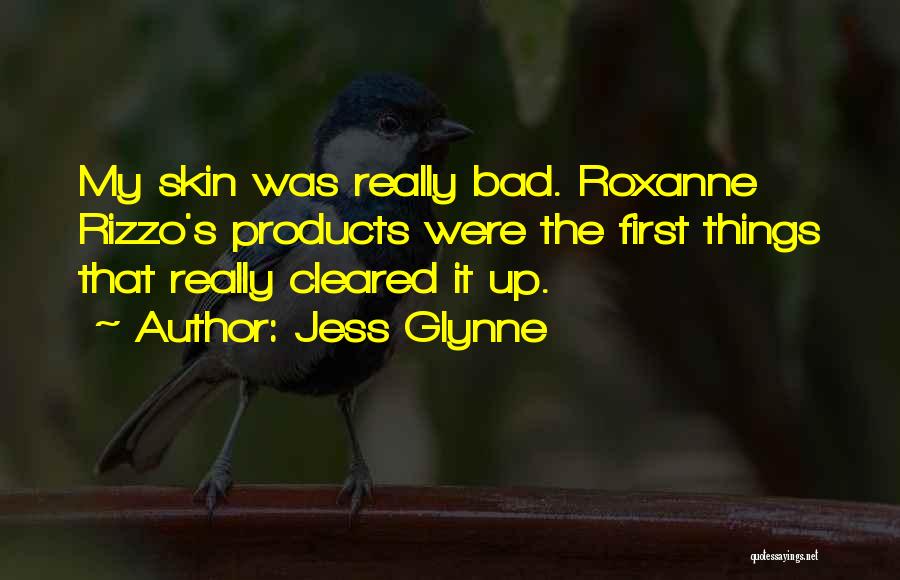 Jess Glynne Quotes: My Skin Was Really Bad. Roxanne Rizzo's Products Were The First Things That Really Cleared It Up.