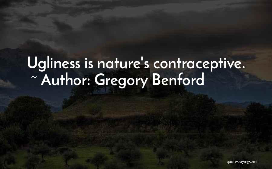 Gregory Benford Quotes: Ugliness Is Nature's Contraceptive.