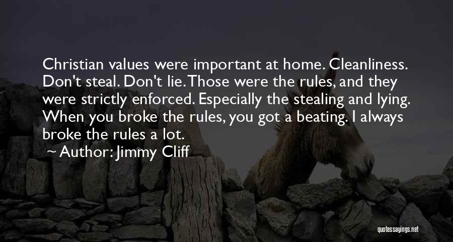 Jimmy Cliff Quotes: Christian Values Were Important At Home. Cleanliness. Don't Steal. Don't Lie. Those Were The Rules, And They Were Strictly Enforced.