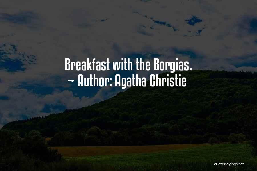 Agatha Christie Quotes: Breakfast With The Borgias.