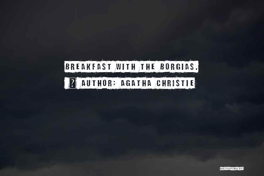 Agatha Christie Quotes: Breakfast With The Borgias.