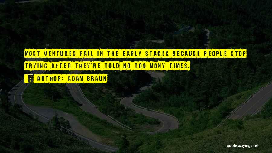 Adam Braun Quotes: Most Ventures Fail In The Early Stages Because People Stop Trying After They're Told No Too Many Times.