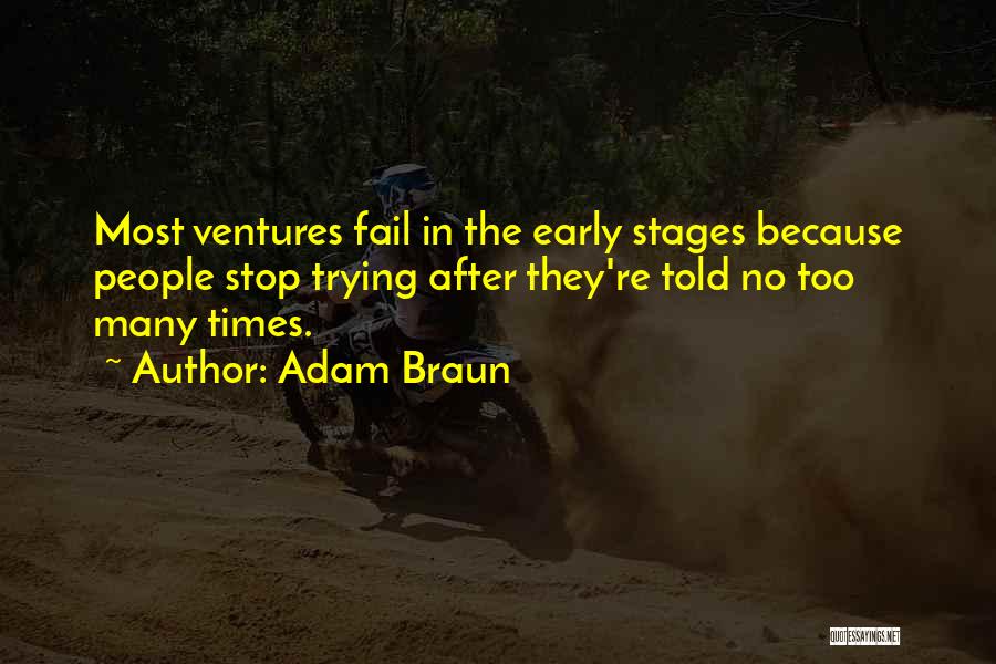 Adam Braun Quotes: Most Ventures Fail In The Early Stages Because People Stop Trying After They're Told No Too Many Times.