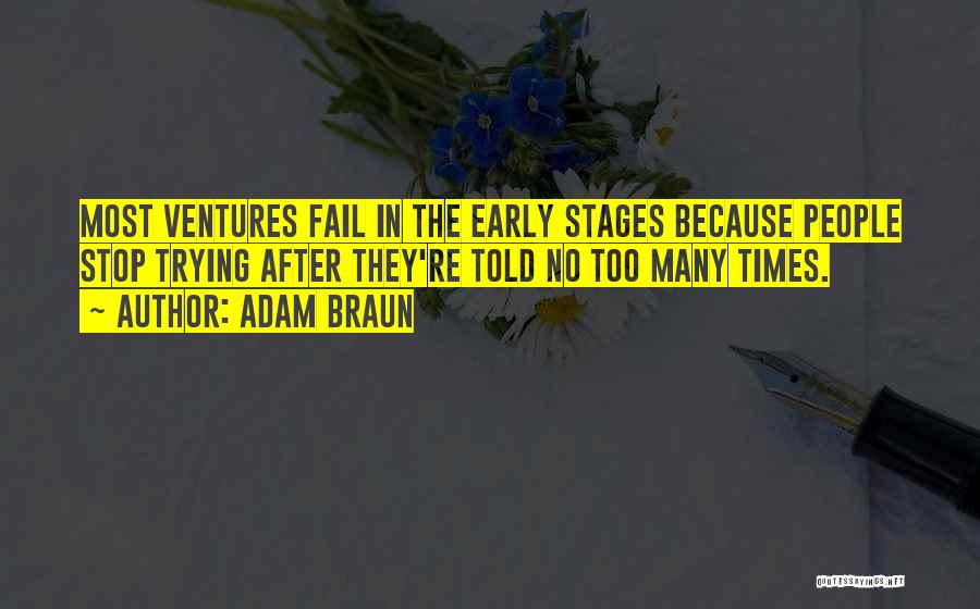 Adam Braun Quotes: Most Ventures Fail In The Early Stages Because People Stop Trying After They're Told No Too Many Times.