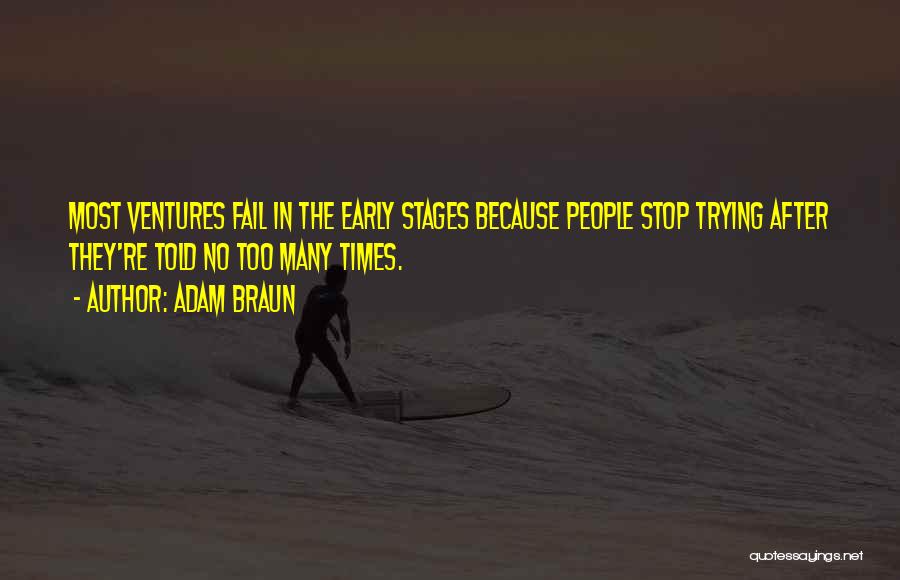Adam Braun Quotes: Most Ventures Fail In The Early Stages Because People Stop Trying After They're Told No Too Many Times.