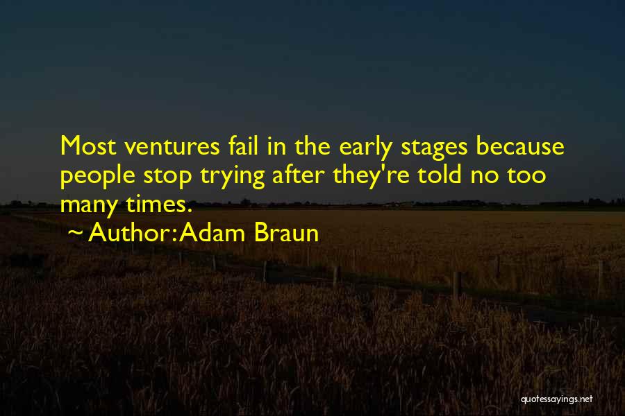 Adam Braun Quotes: Most Ventures Fail In The Early Stages Because People Stop Trying After They're Told No Too Many Times.