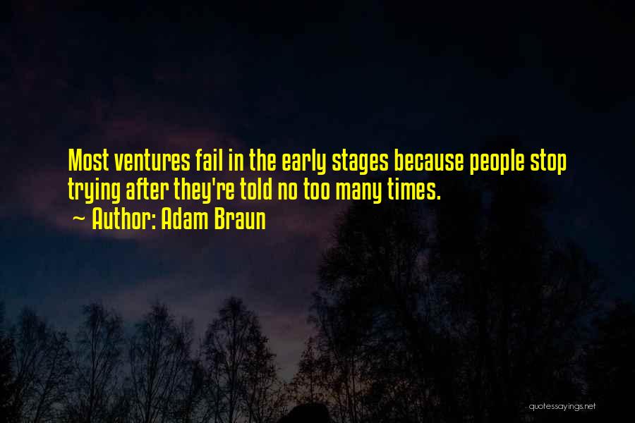Adam Braun Quotes: Most Ventures Fail In The Early Stages Because People Stop Trying After They're Told No Too Many Times.