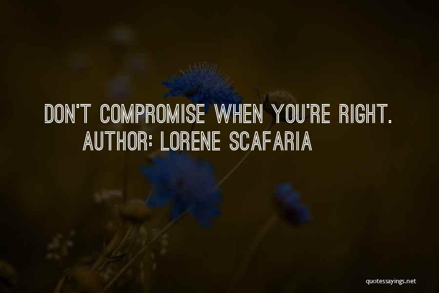 Lorene Scafaria Quotes: Don't Compromise When You're Right.