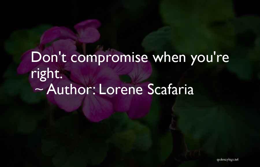 Lorene Scafaria Quotes: Don't Compromise When You're Right.