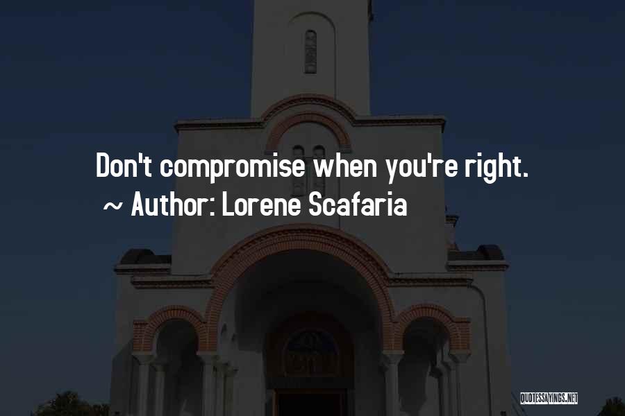 Lorene Scafaria Quotes: Don't Compromise When You're Right.