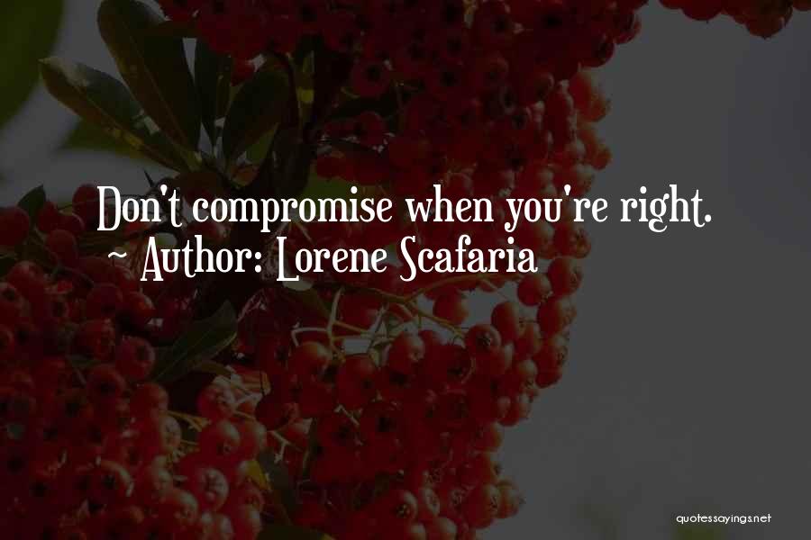 Lorene Scafaria Quotes: Don't Compromise When You're Right.