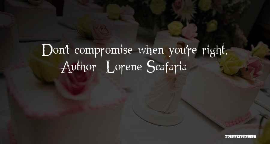 Lorene Scafaria Quotes: Don't Compromise When You're Right.