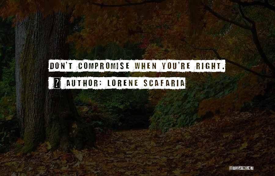 Lorene Scafaria Quotes: Don't Compromise When You're Right.