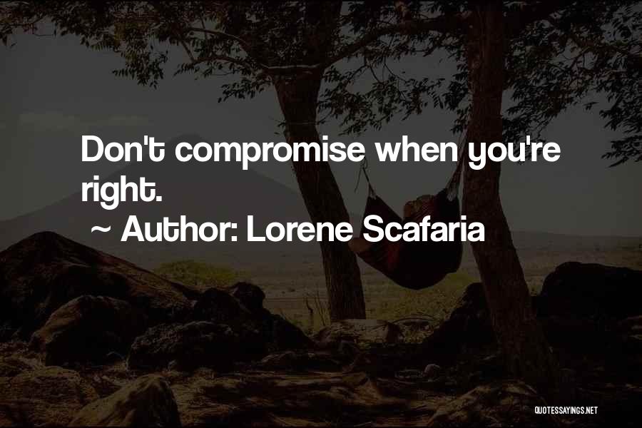 Lorene Scafaria Quotes: Don't Compromise When You're Right.