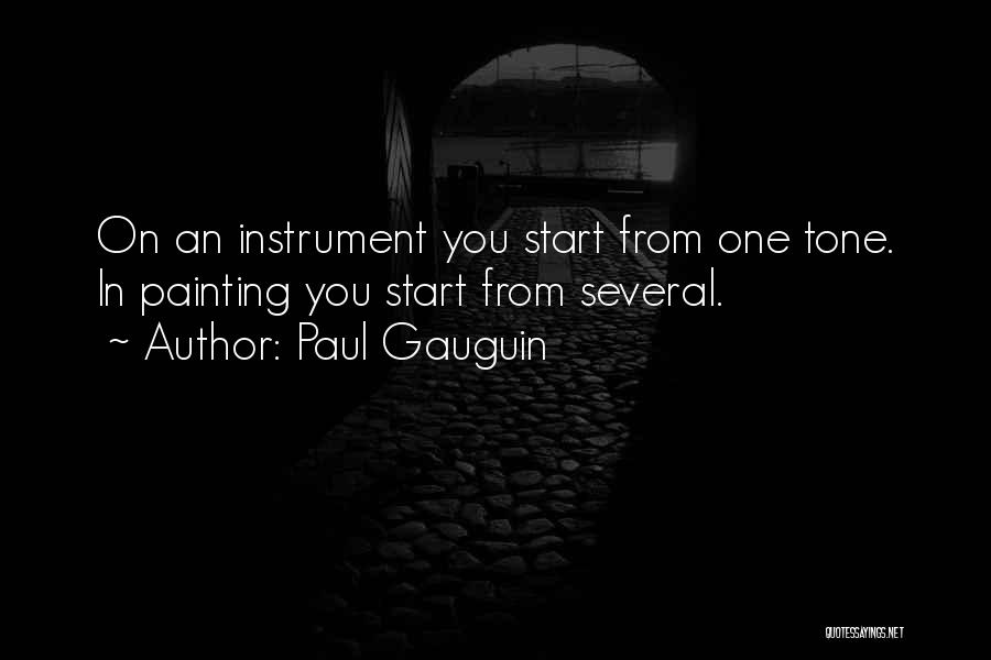 Paul Gauguin Quotes: On An Instrument You Start From One Tone. In Painting You Start From Several.