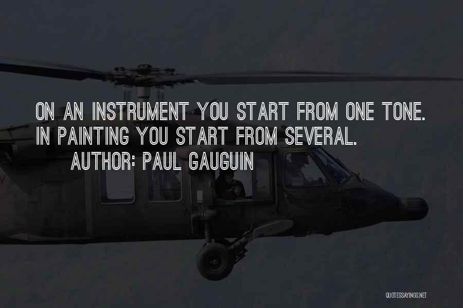 Paul Gauguin Quotes: On An Instrument You Start From One Tone. In Painting You Start From Several.