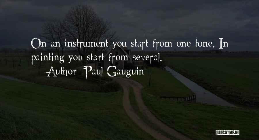 Paul Gauguin Quotes: On An Instrument You Start From One Tone. In Painting You Start From Several.