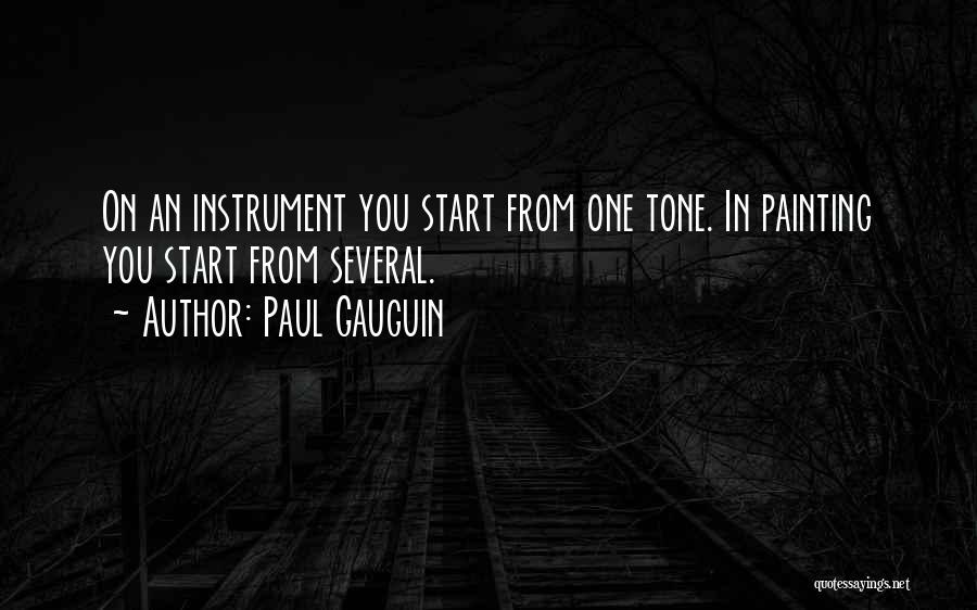 Paul Gauguin Quotes: On An Instrument You Start From One Tone. In Painting You Start From Several.