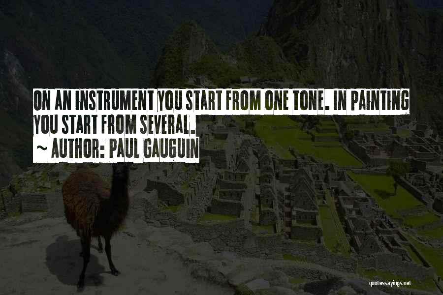 Paul Gauguin Quotes: On An Instrument You Start From One Tone. In Painting You Start From Several.