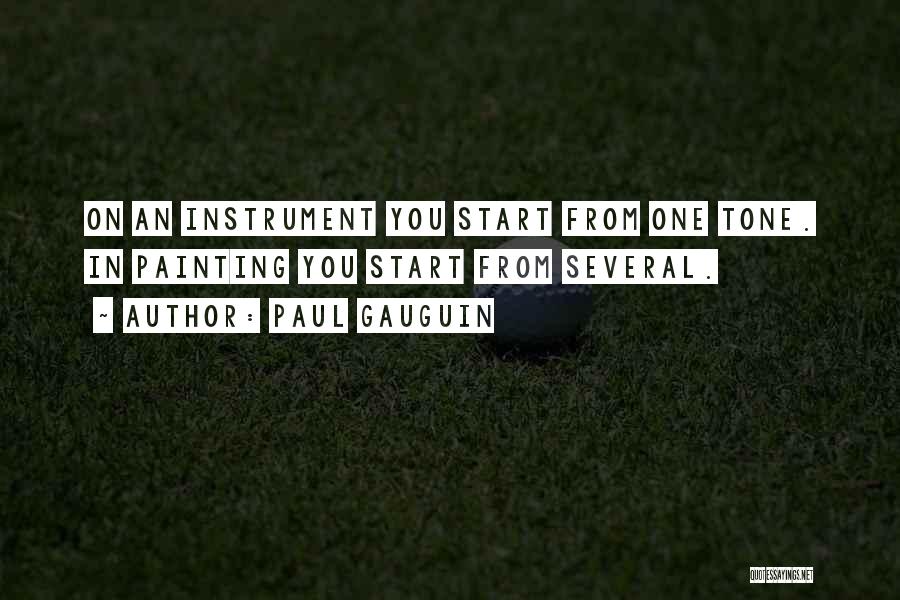 Paul Gauguin Quotes: On An Instrument You Start From One Tone. In Painting You Start From Several.