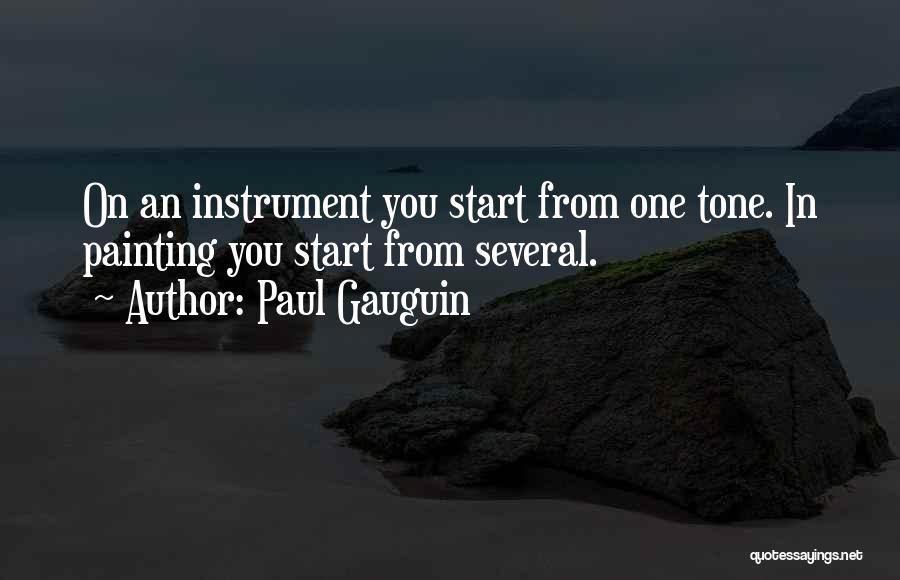 Paul Gauguin Quotes: On An Instrument You Start From One Tone. In Painting You Start From Several.