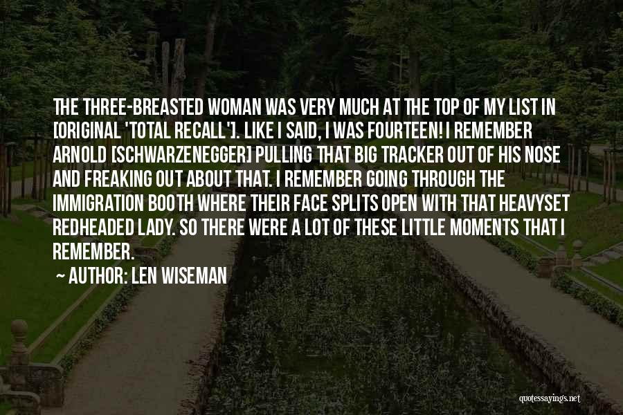 Len Wiseman Quotes: The Three-breasted Woman Was Very Much At The Top Of My List In [original 'total Recall']. Like I Said, I