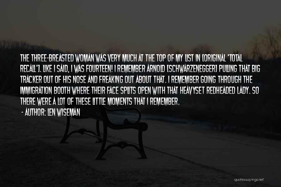 Len Wiseman Quotes: The Three-breasted Woman Was Very Much At The Top Of My List In [original 'total Recall']. Like I Said, I