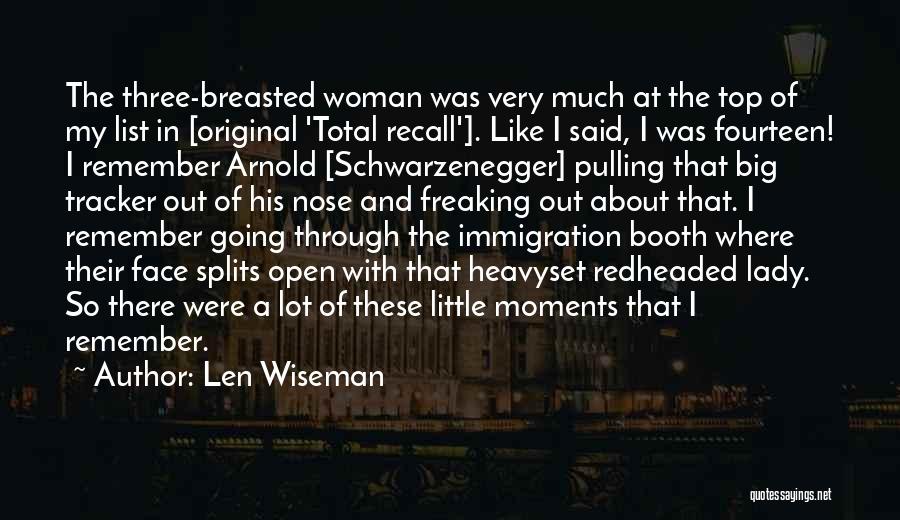 Len Wiseman Quotes: The Three-breasted Woman Was Very Much At The Top Of My List In [original 'total Recall']. Like I Said, I