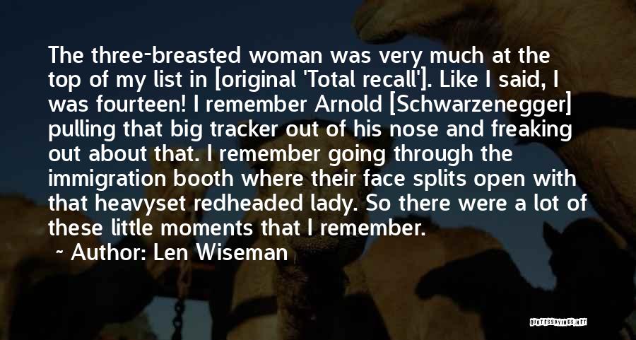 Len Wiseman Quotes: The Three-breasted Woman Was Very Much At The Top Of My List In [original 'total Recall']. Like I Said, I