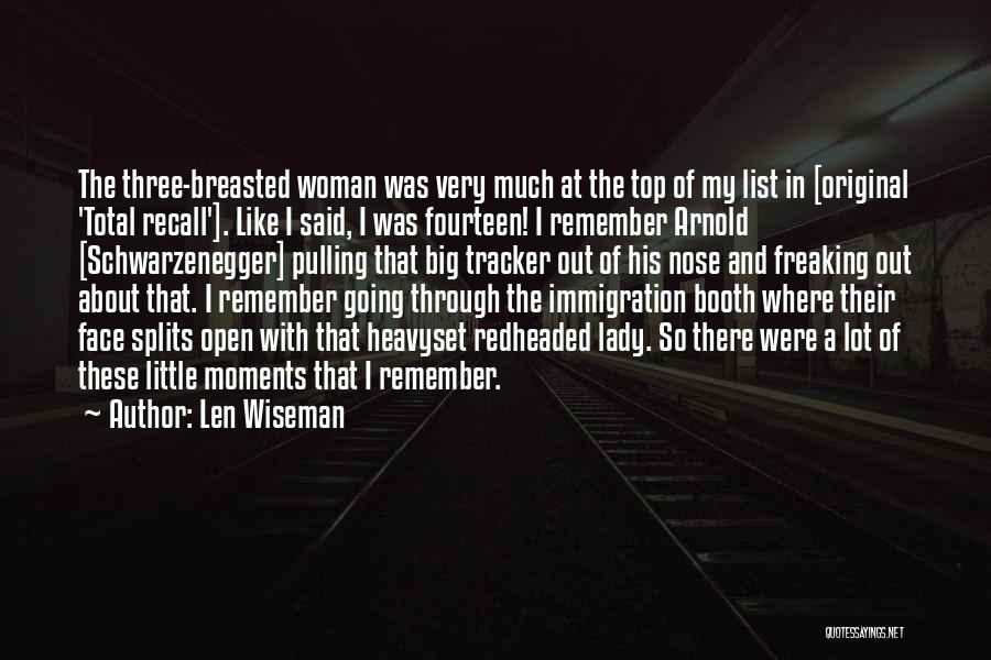 Len Wiseman Quotes: The Three-breasted Woman Was Very Much At The Top Of My List In [original 'total Recall']. Like I Said, I