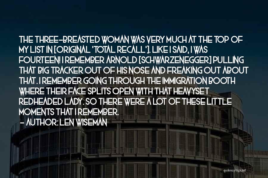 Len Wiseman Quotes: The Three-breasted Woman Was Very Much At The Top Of My List In [original 'total Recall']. Like I Said, I