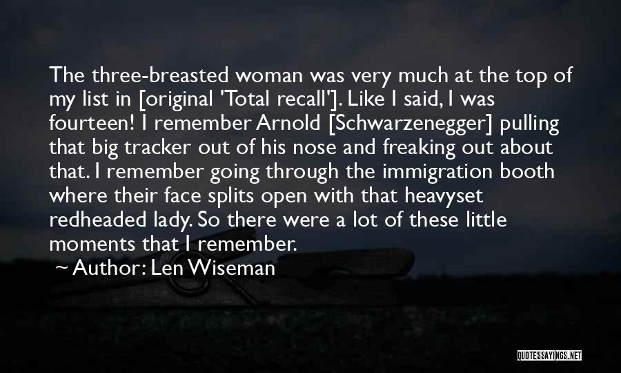 Len Wiseman Quotes: The Three-breasted Woman Was Very Much At The Top Of My List In [original 'total Recall']. Like I Said, I