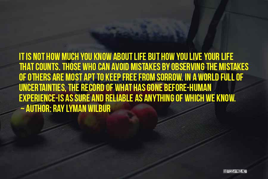 Ray Lyman Wilbur Quotes: It Is Not How Much You Know About Life But How You Live Your Life That Counts. Those Who Can