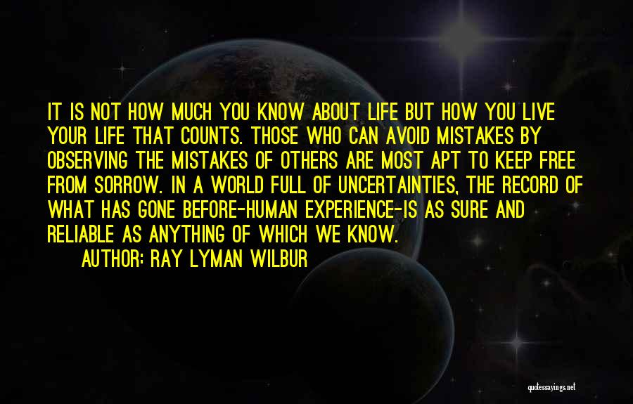 Ray Lyman Wilbur Quotes: It Is Not How Much You Know About Life But How You Live Your Life That Counts. Those Who Can