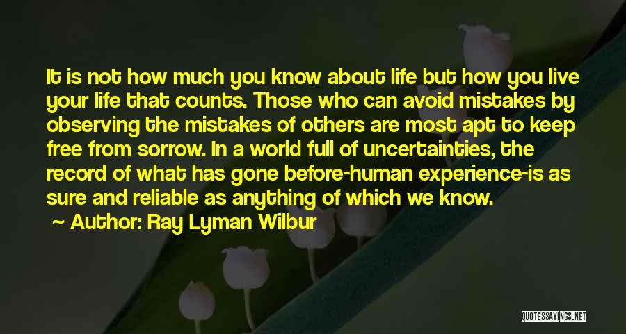 Ray Lyman Wilbur Quotes: It Is Not How Much You Know About Life But How You Live Your Life That Counts. Those Who Can