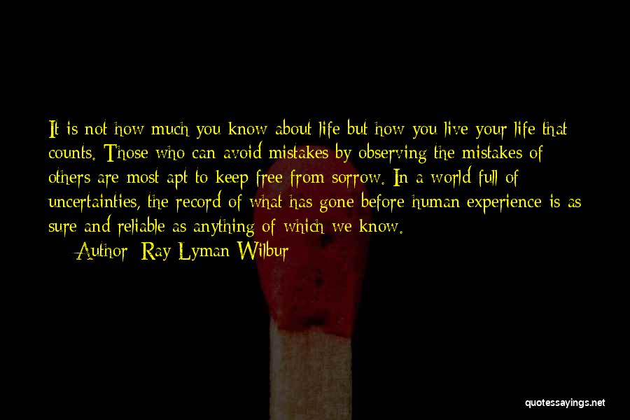 Ray Lyman Wilbur Quotes: It Is Not How Much You Know About Life But How You Live Your Life That Counts. Those Who Can