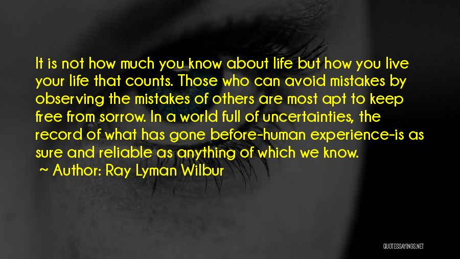 Ray Lyman Wilbur Quotes: It Is Not How Much You Know About Life But How You Live Your Life That Counts. Those Who Can