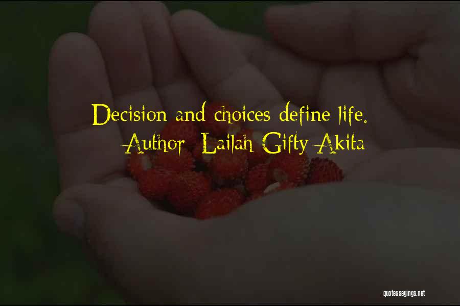 Lailah Gifty Akita Quotes: Decision And Choices Define Life.